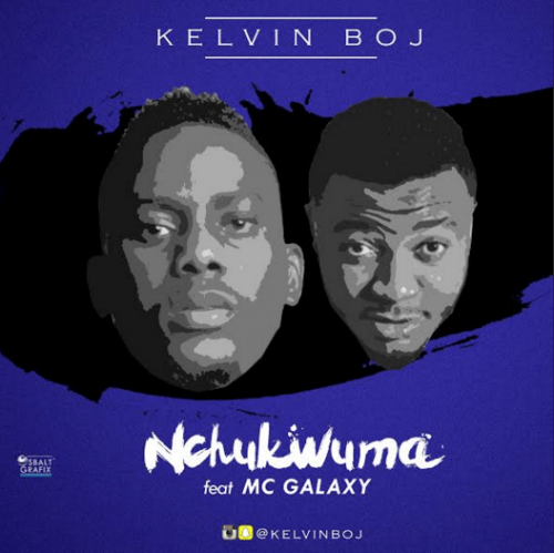 Kelvin Boj - Nchukwuma (feat. MC Galaxy)
