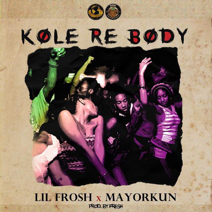 Lil Frosh - Kole Re Body (feat. Mayorkun)