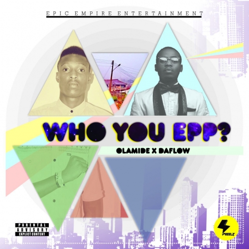 Olamide & Daflow - Who You Epp? (Remix)