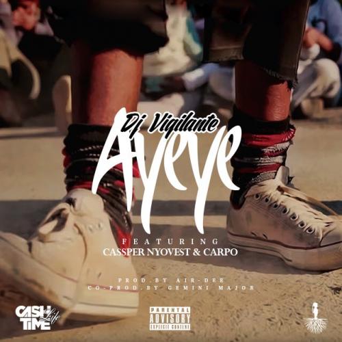 DJ Vigilante - Ayeye (feat. Cassper Nyovest & Carpo)