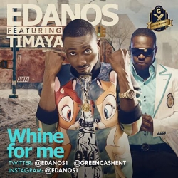 Edanos - Whine For Me (feat. Timaya)