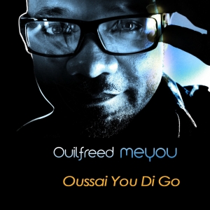 Ouilfreed Meyou - Oussai You Di Go