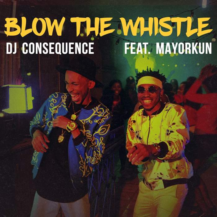 DJ Consequence - Blow The Whistle (feat. Mayorkun)