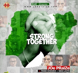 Joe Praize - Strong Together (feat. Frank Edwards & Nikki Laoye)