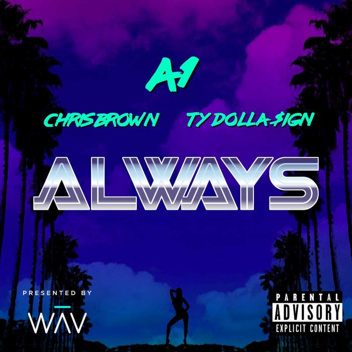 A1 - Always (feat. Chris Brown & Ty Dolla Sign)