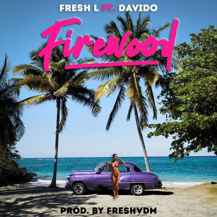 Fresh L - Firewood (feat. Davido)