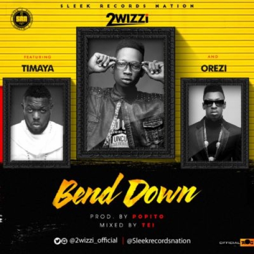 2wizzi - Bend Down (feat. Timaya & Orezi)