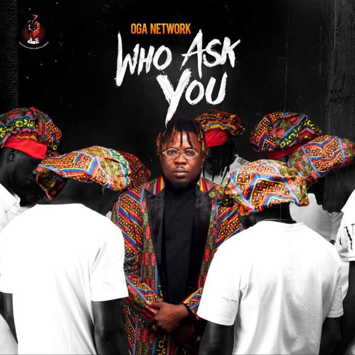 Music: Oga Network - Who Ask You