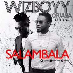 Wizboyy - Salambala (feat. Phyno)