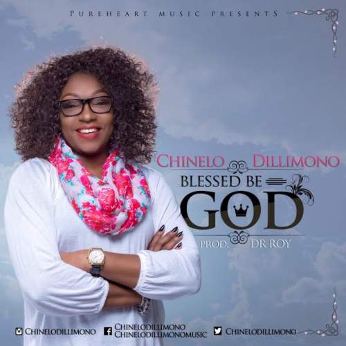 Chinelo Dillimono - Blessed Be God