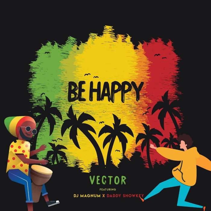 Vector - Be Happy (feat. DJ Magnum & Daddy Showkey)