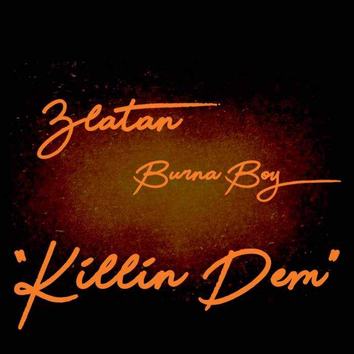 Lyrics: Burna Boy & Zlatan - Killin' Dem