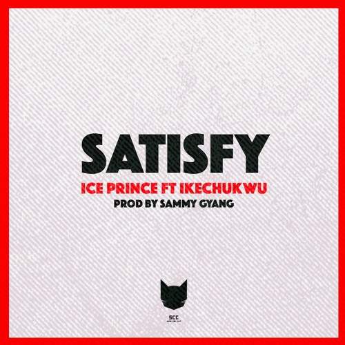 Ice Prince - Satisfy (feat. Ikechukwu)