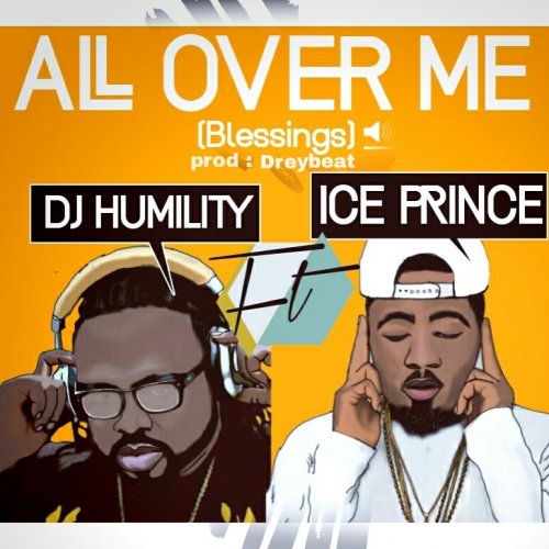 DJ Humility - All Over Me (Blessings) [feat. Ice Prince]
