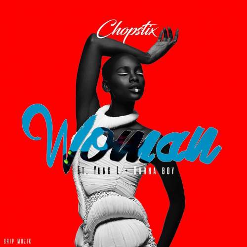 Chopstix - Woman (feat. Burna Boy & Yung L)