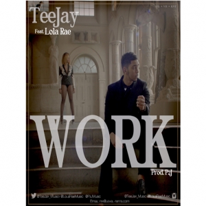 Teejay - Work (feat. Lola Rae)