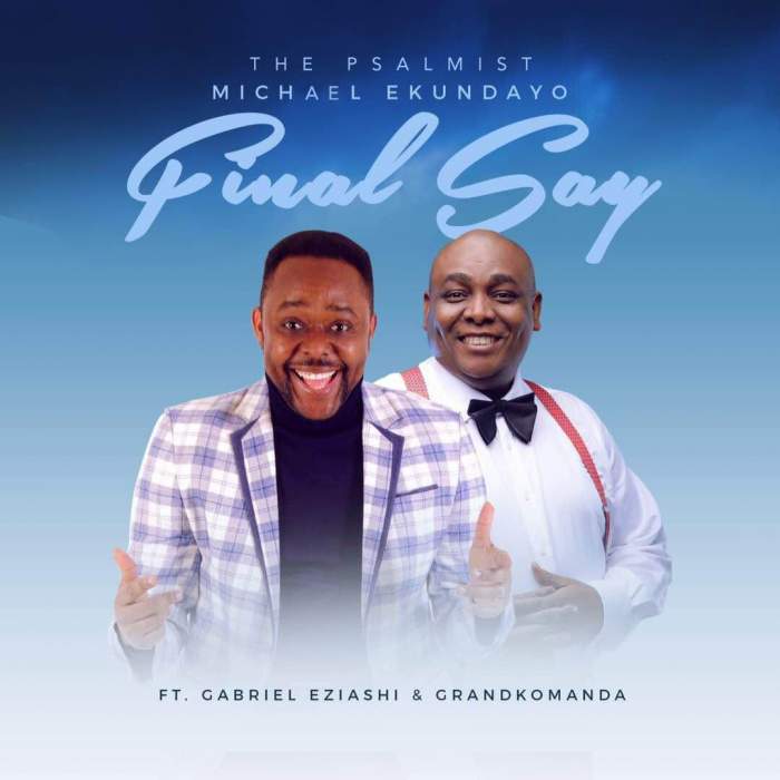 Michael Ekundayo - Final Say (feat. Gabriel Eziashi & Grand Komanda)