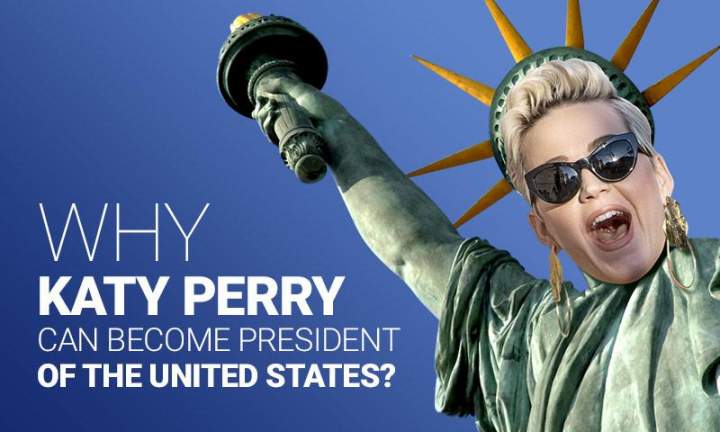 Can Katy Perry Become the President of the United States?