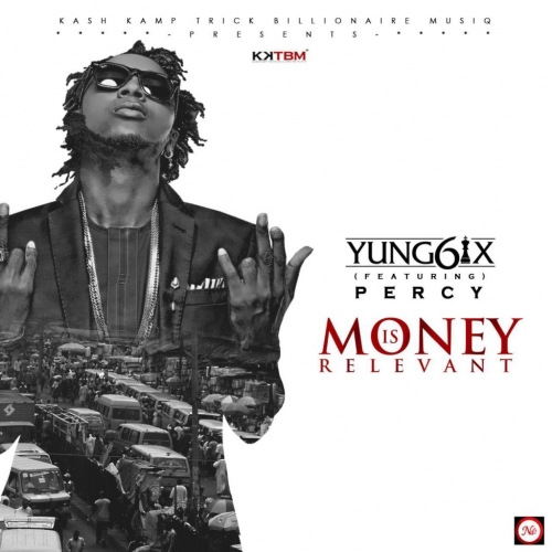Yung6ix - Money Is Relevant (feat. Percy)
