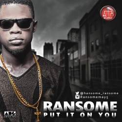 Ransome - Put It On You