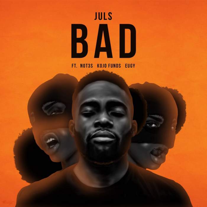 DJ Juls - Bad (feat. Not3s, Kojo Funds & Eugy)