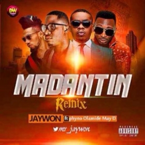 Jaywon - Madantin (Remix) [feat. Phyno, Olamide & May D]