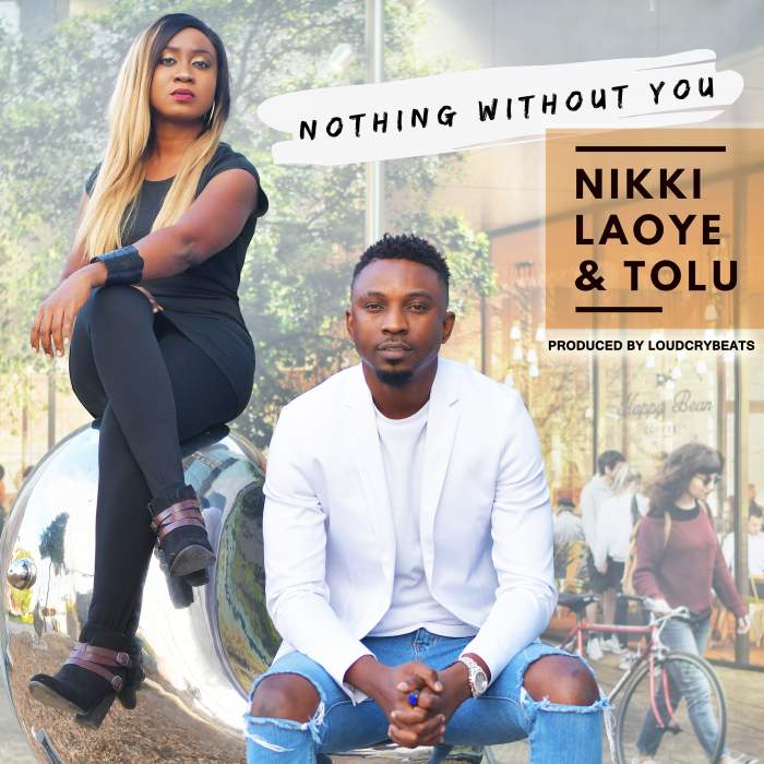 Nikki Laoye & Tolu - Nothing Without You