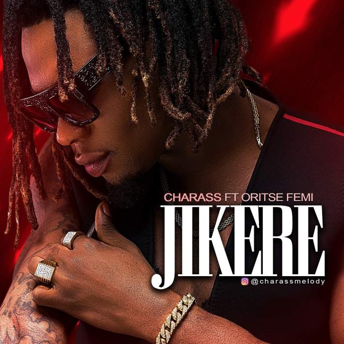 Charass - Jikere (feat. Oritse Femi)