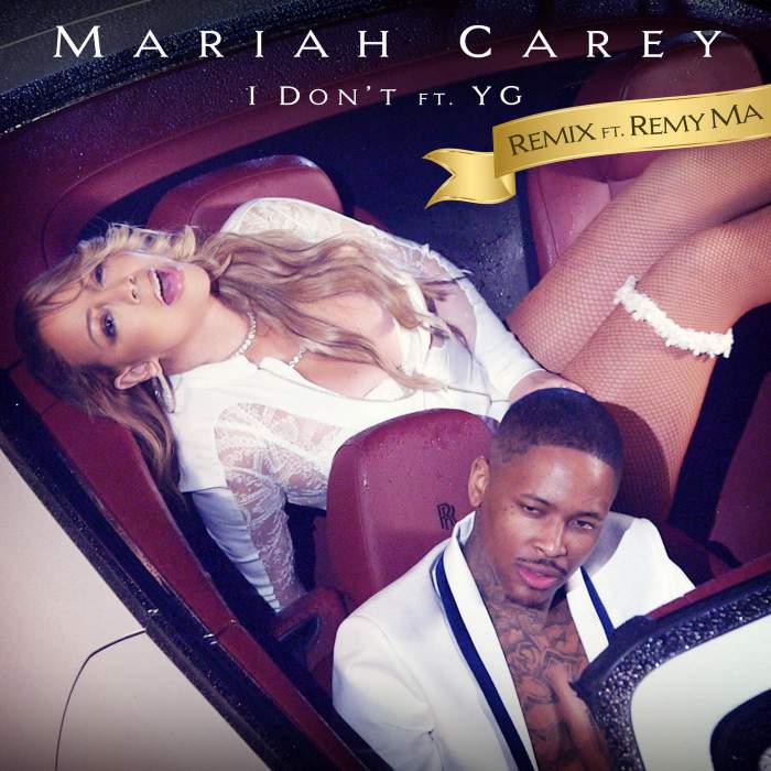 Mariah Carey - I Don't (Remix) [feat. Remy Ma & YG]