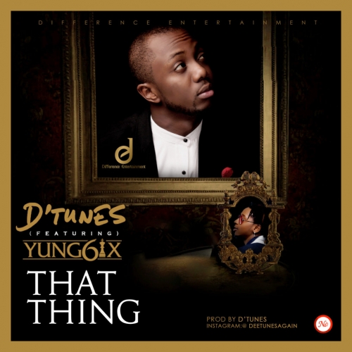 D'Tunes - That Thing (feat. Yung6ix)