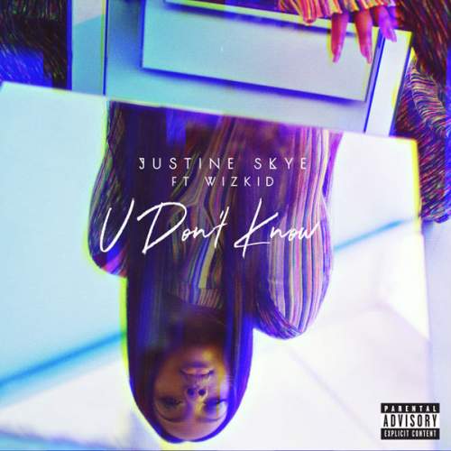 Justine Skye - U Don't Know (feat. Wizkid)