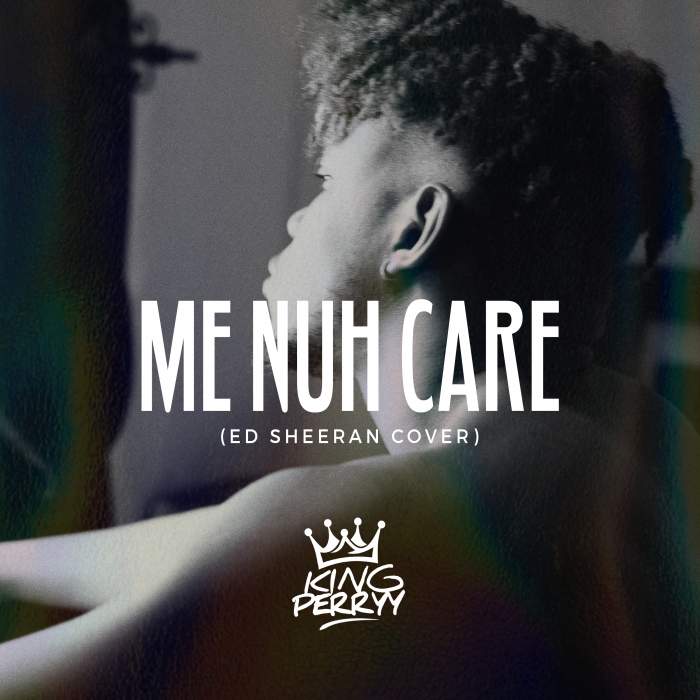 King Perryy - Me Nuh Care (Ed-Sheeran-Cover)