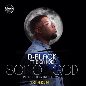 D-Black - Son of God (feat. Bisa Kdei)