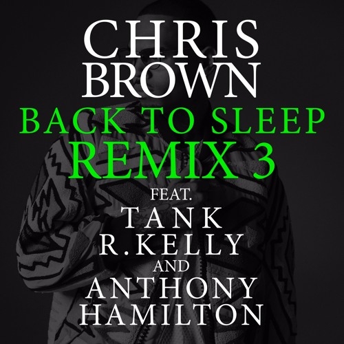 Chris Brown - Back To Sleep (Remix 3) [feat. Tank, R Kelly & Anthony Hamilton]