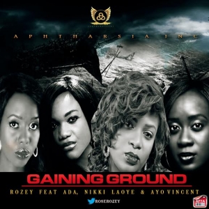 Rozey - Gaining Ground (feat. Ada, Nikki Laoye & Ayo Vincent)