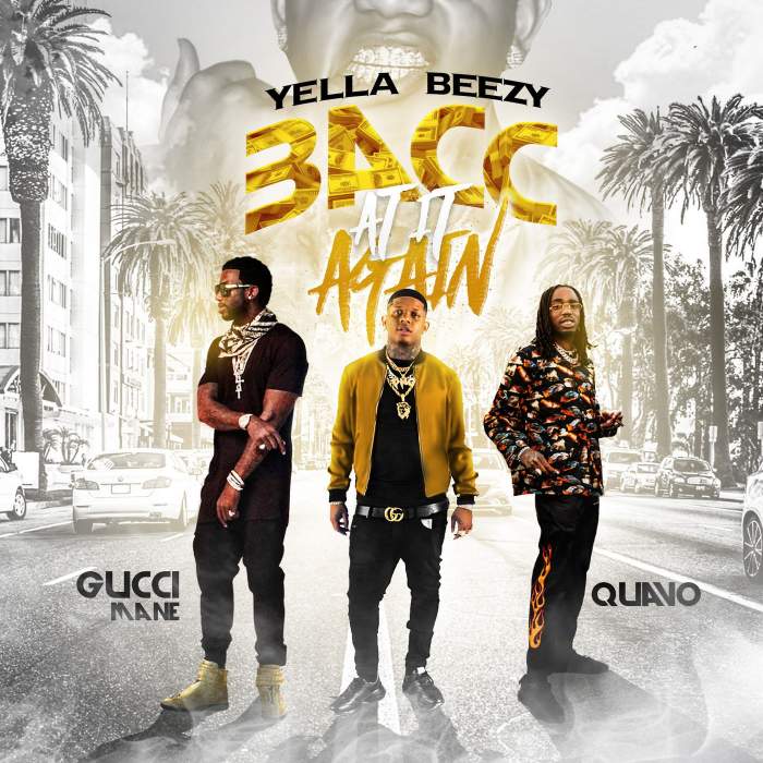 Yella Beezy, Quavo & Gucci Mane - Bacc At It Again