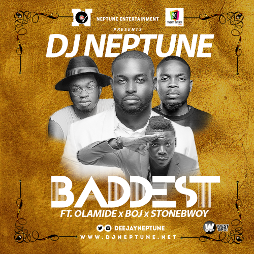 DJ Neptune - Baddest (feat. Olamide, StoneBwoy & BOJ)