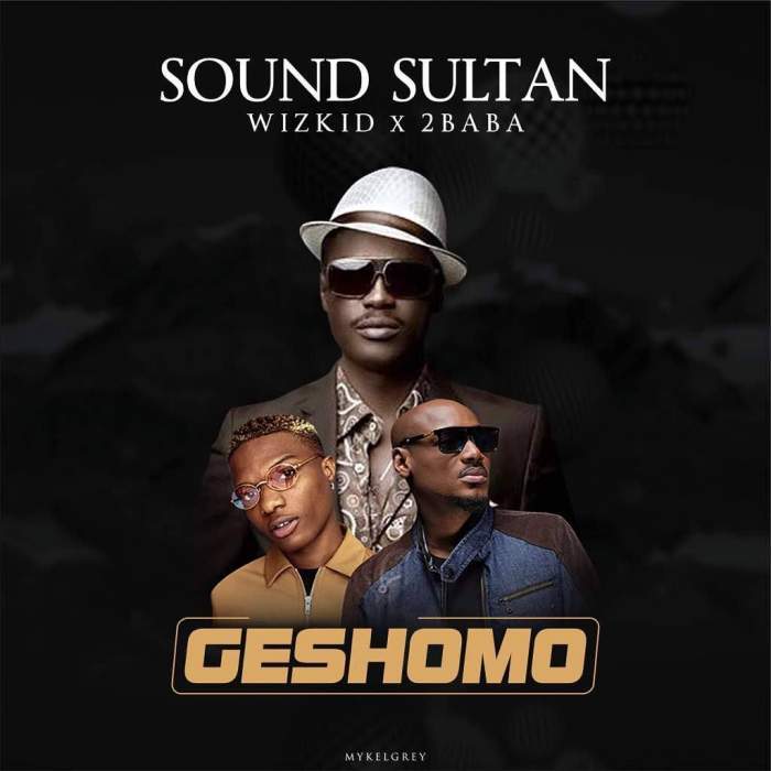 Sound Sultan - Geshomo (feat. Wizkid & 2Baba)