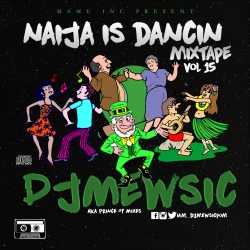 DJ Mewsic - Naija Is Dancing Mix (Vol. 15)