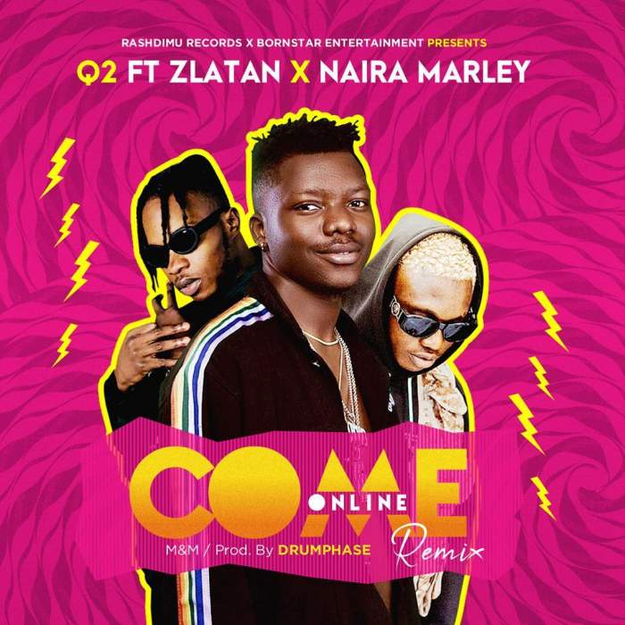Q2 - Come Online (Remix) [feat. Zlatan & Naira Marley]