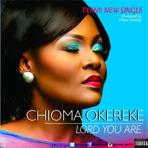 Chioma Okereke - Lord You Are