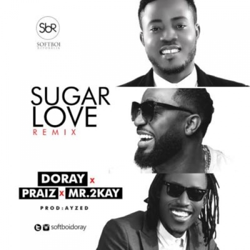 Dorey - Sugar Love (feat. Mr 2Kay & Praiz)
