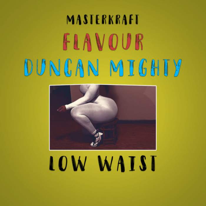 Masterkraft - Low Waist (feat. Flavour & Duncan Mighty)