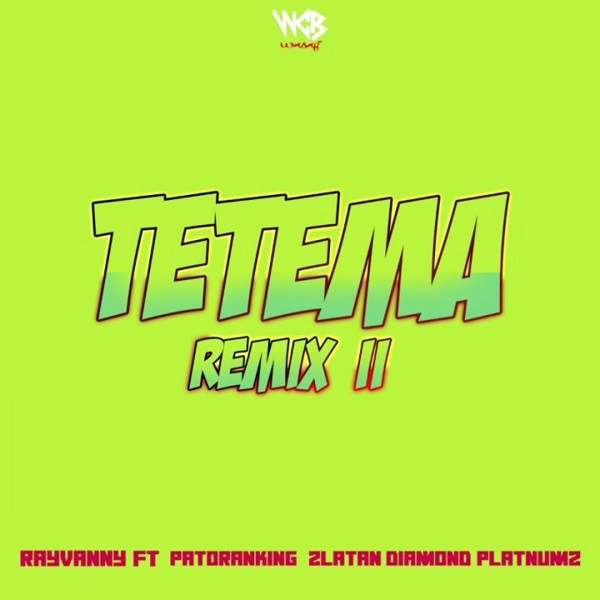 Rayvanny - Tetema (Remix II) (feat. Patoranking, Zlatan & Diamond Platnumz)