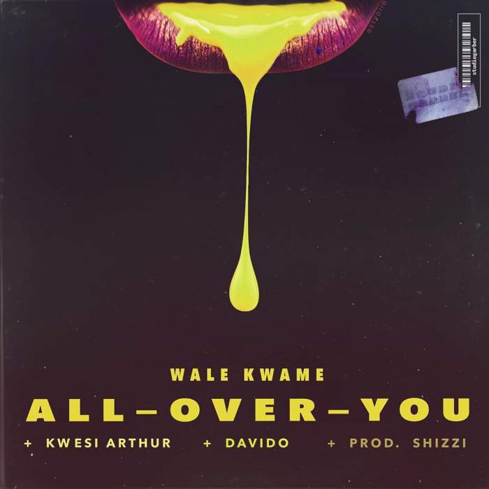 Wale Kwame - All Over You (feat. Davido & Kwesi Arthur)
