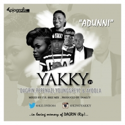 Yakky - Adunni (feat. Dagrin, Ayoola, YungGreyC & Pepenazi)