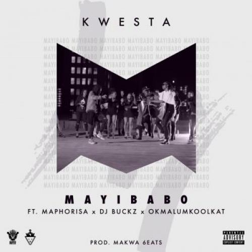 Kwesta - Mayibabo (feat. DJ Maphorisa, DJ Buckz & Okmalumkoolkat)