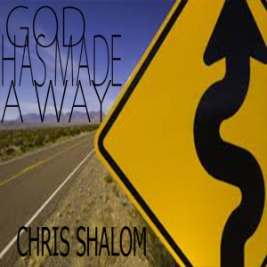 Chris Shalom - God Has Made A Way