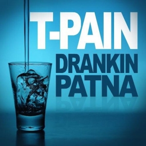 T-Pain - Drankin Patna