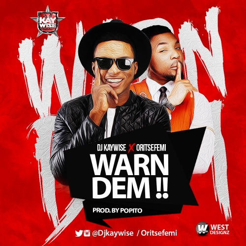 DJ Kaywise - Warn Dem (feat. Oritse Femi)